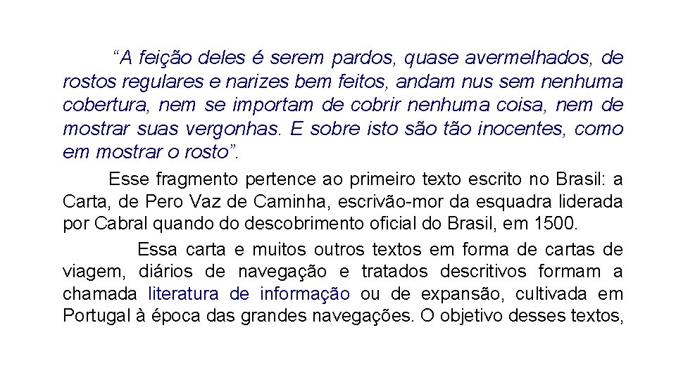 “A feição deles é serem pardos, quase avermelhados, de rostos regulares e narizes bem