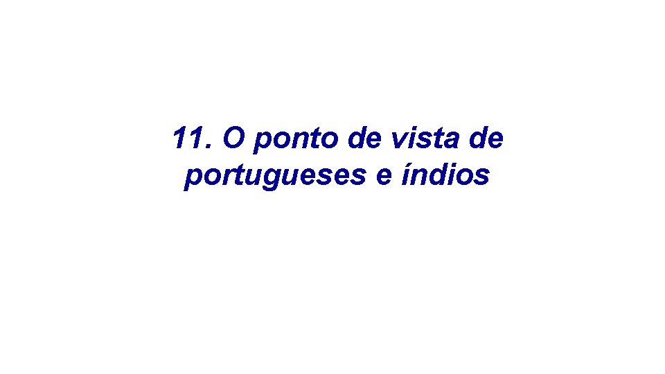 11. O ponto de vista de portugueses e índios 