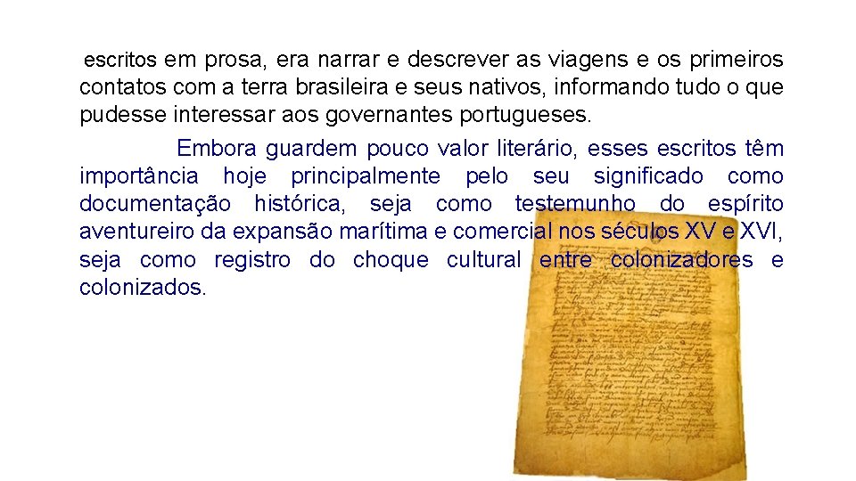 escritos em prosa, era narrar e descrever as viagens e os primeiros contatos com