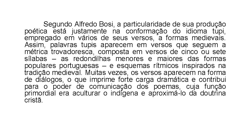 Segundo Alfredo Bosi, a particularidade de sua produção poética está justamente na conformação do