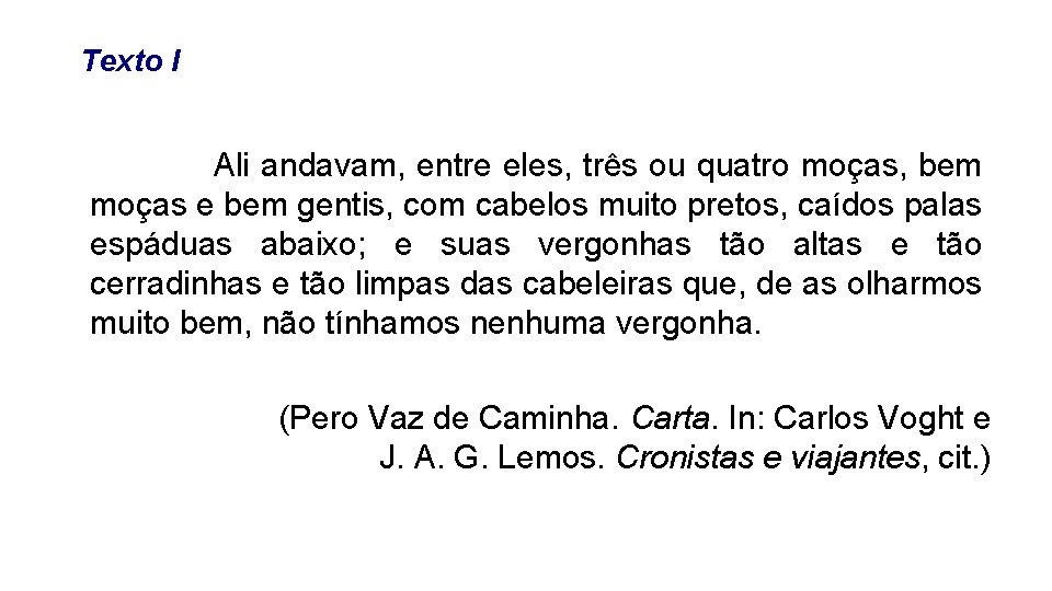 Texto I Ali andavam, entre eles, três ou quatro moças, bem moças e bem