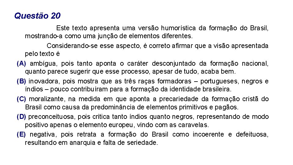 Questão 20 Este texto apresenta uma versão humorística da formação do Brasil, mostrando-a como