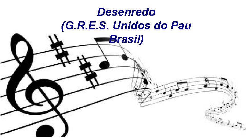 Desenredo (G. R. E. S. Unidos do Pau Brasil) 