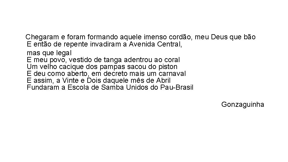 Chegaram e foram formando aquele imenso cordão, meu Deus que bão E então de