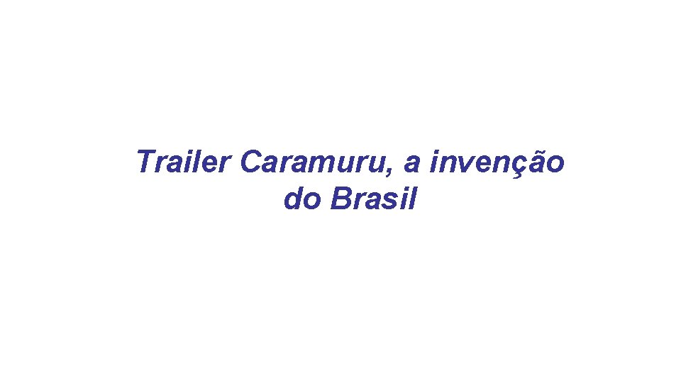 Trailer Caramuru, a invenção do Brasil 