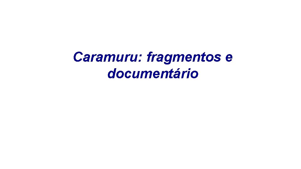 Caramuru: fragmentos e documentário 