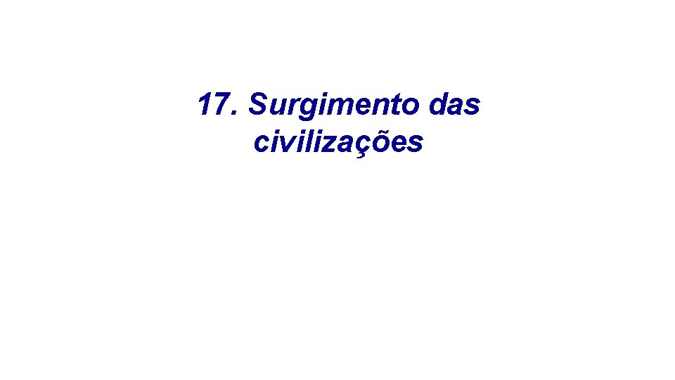 17. Surgimento das civilizações 