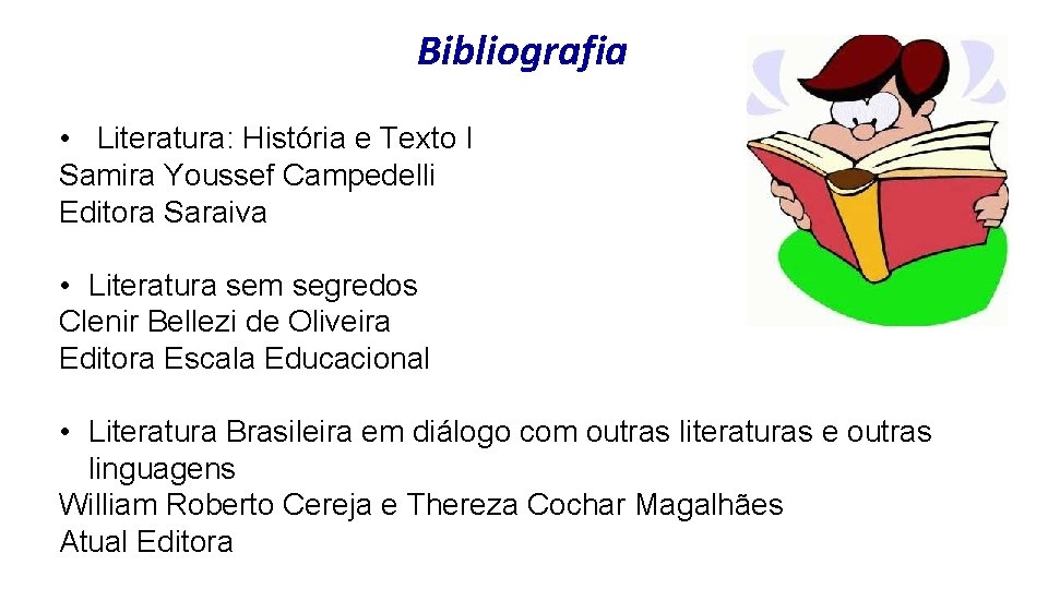 Bibliografia • Literatura: História e Texto I Samira Youssef Campedelli Editora Saraiva • Literatura