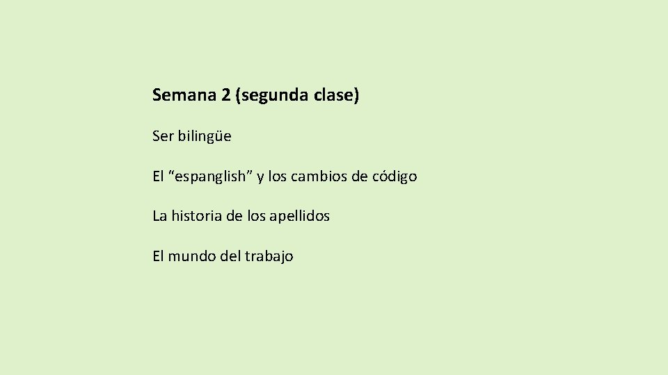 Semana 2 (segunda clase) Ser bilingüe El “espanglish” y los cambios de código La
