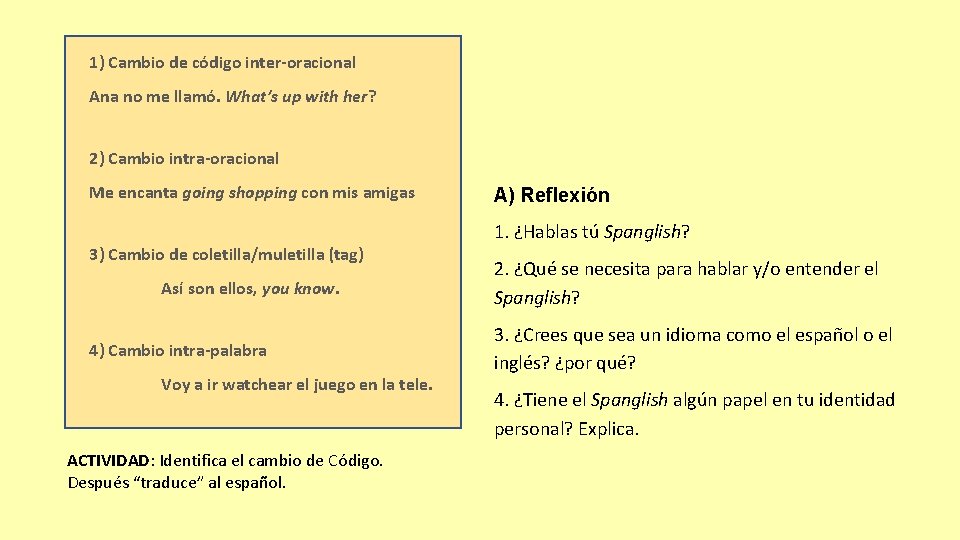 1) Cambio de código inter-oracional Ana no me llamó. What’s up with her? 2)