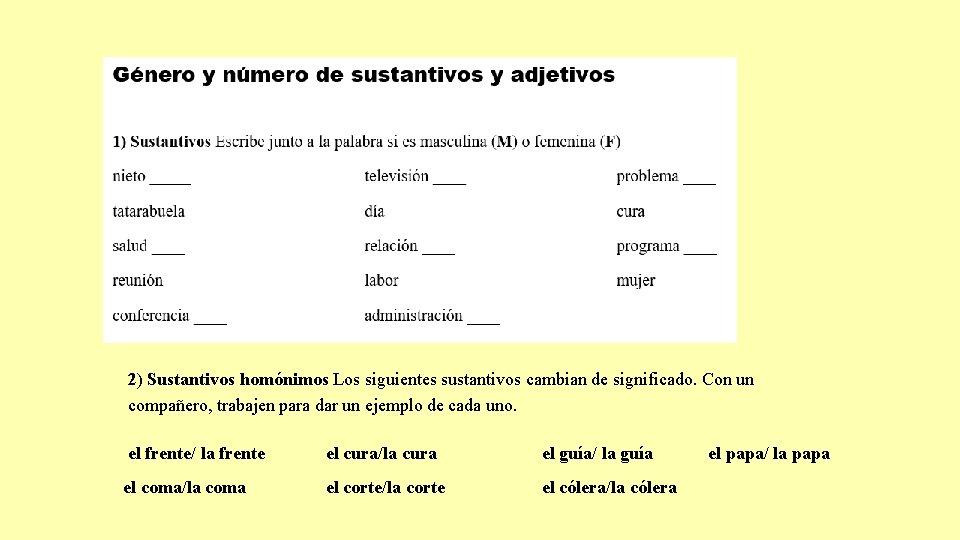 2) Sustantivos homónimos Los siguientes sustantivos cambian de significado. Con un compañero, trabajen para