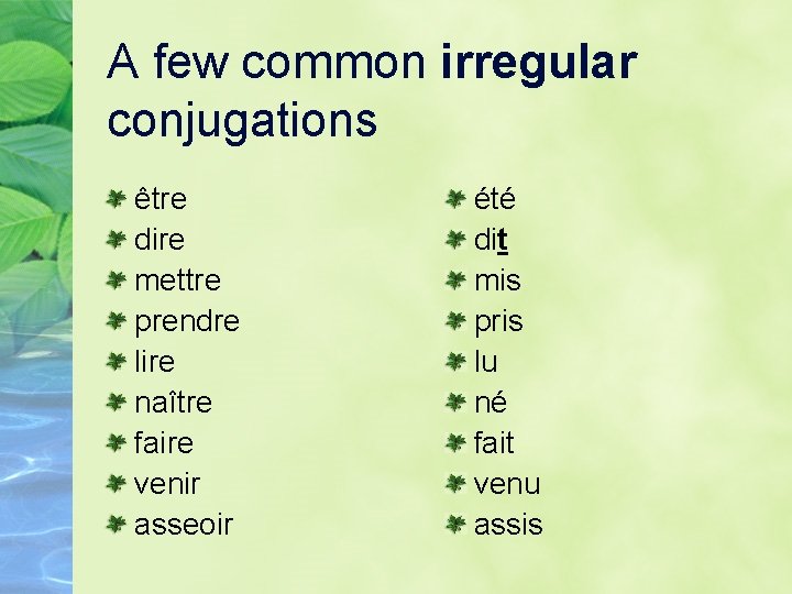 A few common irregular conjugations être dire mettre prendre lire naître faire venir asseoir