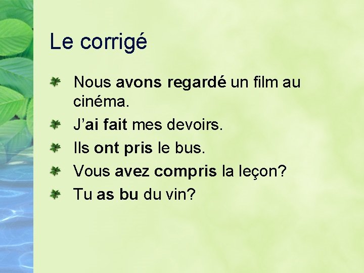 Le corrigé Nous avons regardé un film au cinéma. J’ai fait mes devoirs. Ils