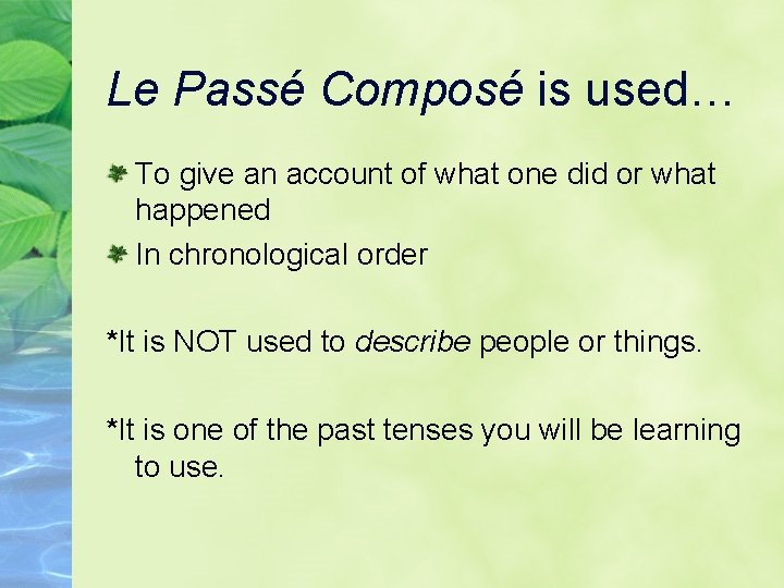 Le Passé Composé is used… To give an account of what one did or
