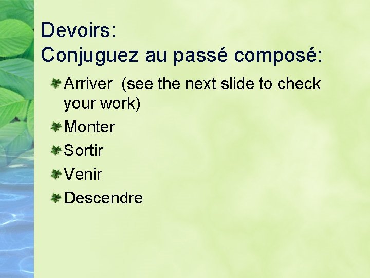 Devoirs: Conjuguez au passé composé: Arriver (see the next slide to check your work)