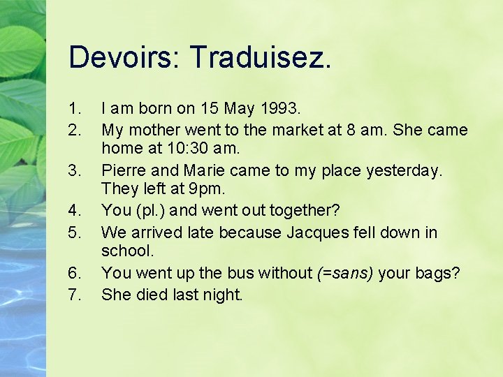 Devoirs: Traduisez. 1. 2. 3. 4. 5. 6. 7. I am born on 15