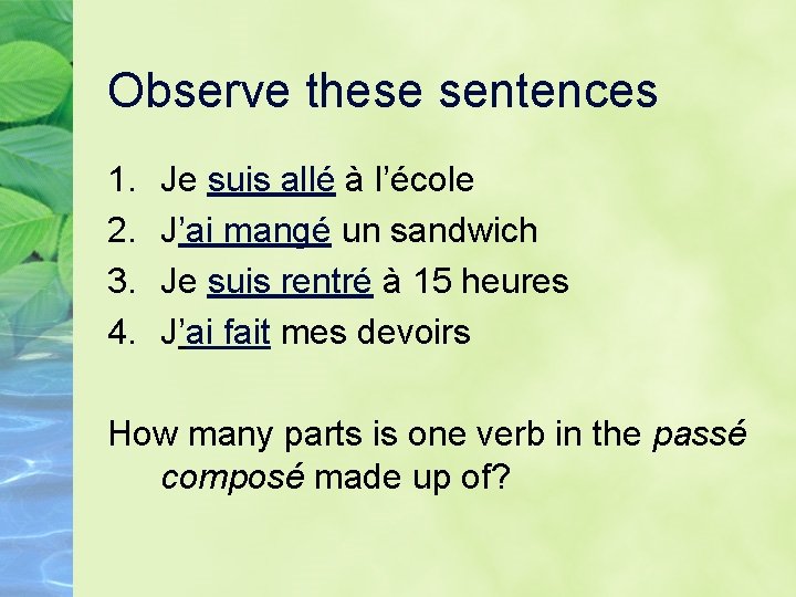 Observe these sentences 1. 2. 3. 4. Je suis allé à l’école J’ai mangé