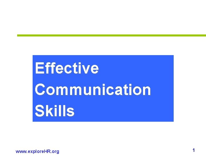 Effective Communication Skills www. explore. HR. org 1 Effective Communication Skills www. explore. HR. org 1