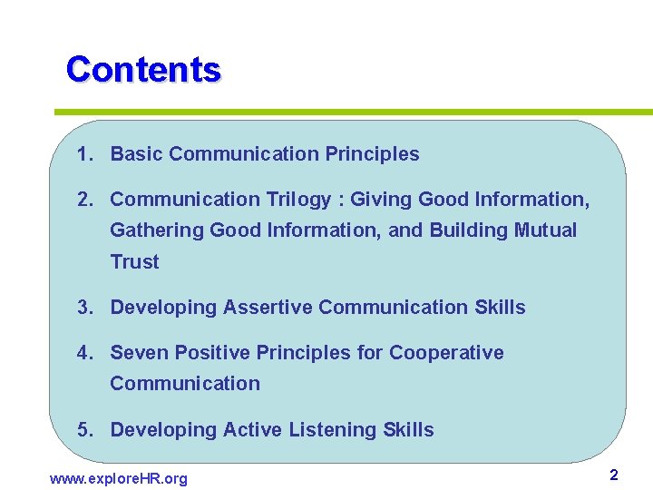 Contents 1. Basic Communication Principles 2. Communication Trilogy : Giving Good Information, Gathering Good Contents 1. Basic Communication Principles 2. Communication Trilogy : Giving Good Information, Gathering Good