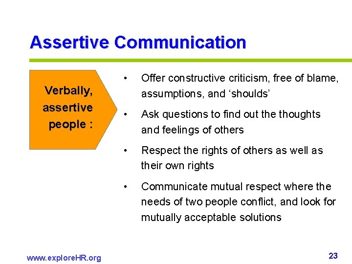 Assertive Communication Verbally, assertive people : www. explore. HR. org • Offer constructive criticism, Assertive Communication Verbally, assertive people : www. explore. HR. org • Offer constructive criticism,