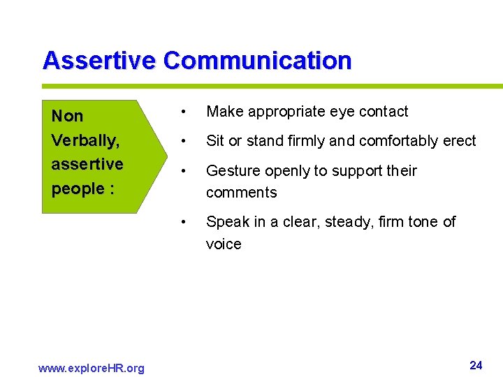 Assertive Communication Non Verbally, assertive people : www. explore. HR. org • Make appropriate Assertive Communication Non Verbally, assertive people : www. explore. HR. org • Make appropriate