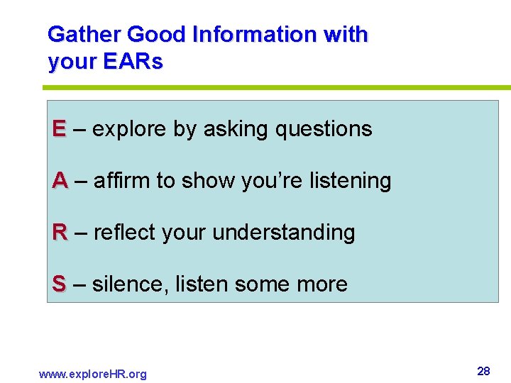 Gather Good Information with your EARs E – explore by asking questions A – Gather Good Information with your EARs E – explore by asking questions A –