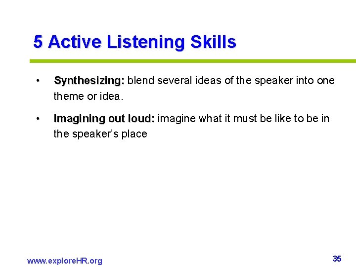 5 Active Listening Skills • Synthesizing: blend several ideas of the speaker into one 5 Active Listening Skills • Synthesizing: blend several ideas of the speaker into one