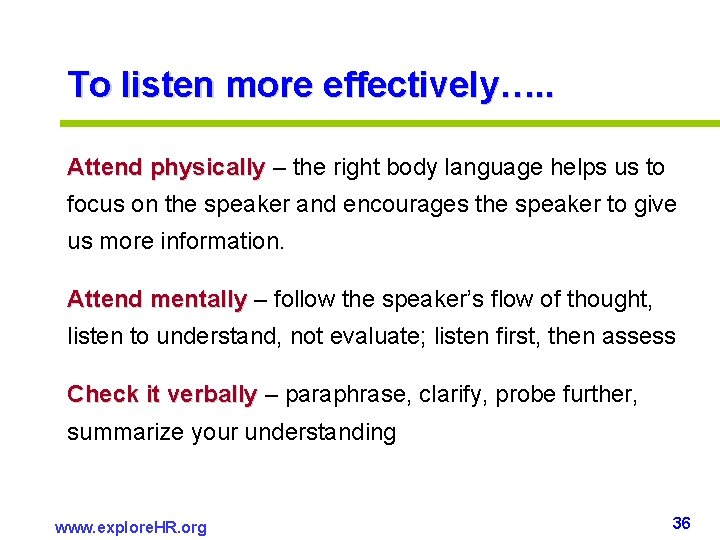 To listen more effectively…. . Attend physically – the right body language helps us To listen more effectively…. . Attend physically – the right body language helps us