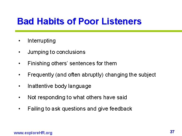 Bad Habits of Poor Listeners • Interrupting • Jumping to conclusions • Finishing others’ Bad Habits of Poor Listeners • Interrupting • Jumping to conclusions • Finishing others’