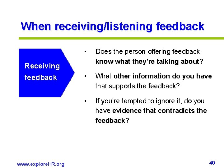 When receiving/listening feedback • Does the person offering feedback know what they’re talking about? When receiving/listening feedback • Does the person offering feedback know what they’re talking about?