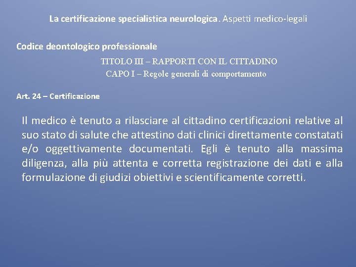 La certificazione specialistica neurologica. Aspetti medico-legali Codice deontologico professionale TITOLO III – RAPPORTI CON