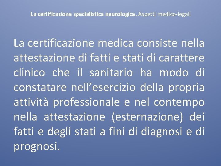 La certificazione specialistica neurologica. Aspetti medico-legali La certificazione medica consiste nella attestazione di fatti