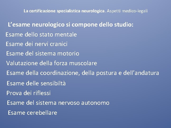 La certificazione specialistica neurologica. Aspetti medico-legali L’esame neurologico si compone dello studio: Esame dello