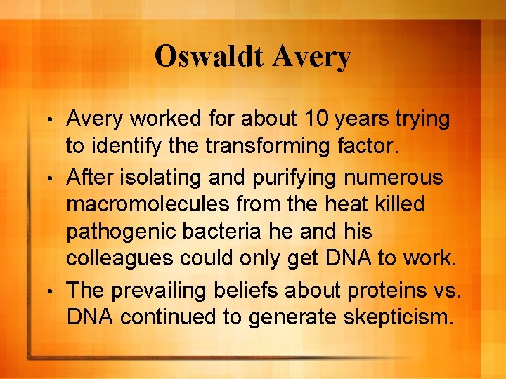 Oswaldt Avery worked for about 10 years trying to identify the transforming factor. • Oswaldt Avery worked for about 10 years trying to identify the transforming factor. •