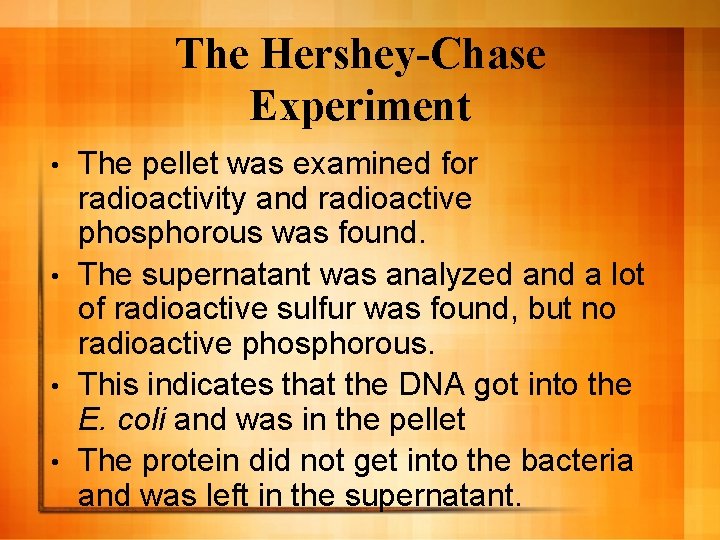 The Hershey-Chase Experiment The pellet was examined for radioactivity and radioactive phosphorous was found. The Hershey-Chase Experiment The pellet was examined for radioactivity and radioactive phosphorous was found.
