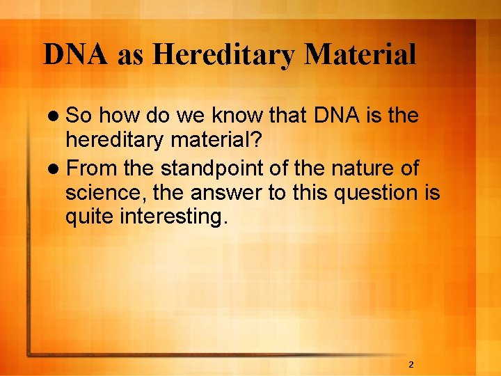 DNA as Hereditary Material l So how do we know that DNA is the DNA as Hereditary Material l So how do we know that DNA is the