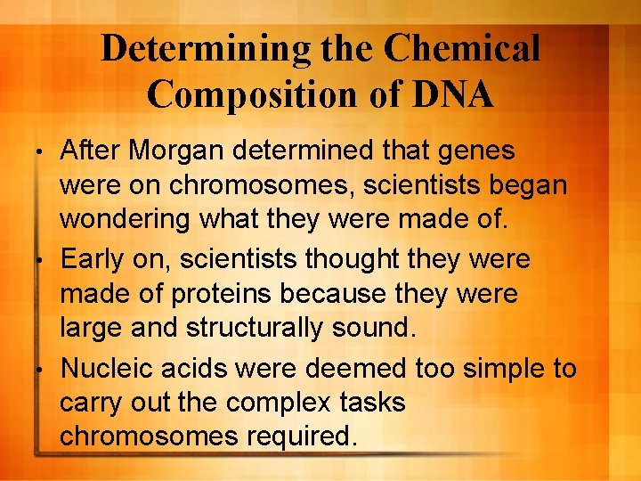 Determining the Chemical Composition of DNA After Morgan determined that genes were on chromosomes, Determining the Chemical Composition of DNA After Morgan determined that genes were on chromosomes,