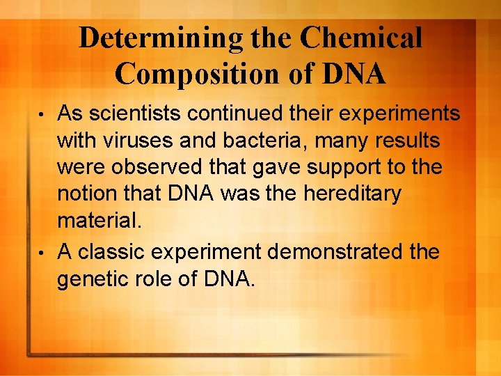 Determining the Chemical Composition of DNA As scientists continued their experiments with viruses and Determining the Chemical Composition of DNA As scientists continued their experiments with viruses and