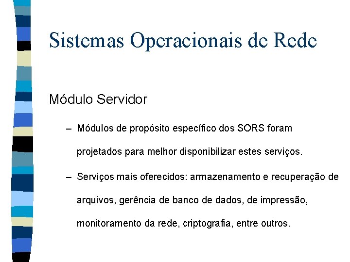 Sistemas Operacionais de Rede Módulo Servidor – Módulos de propósito específico dos SORS foram