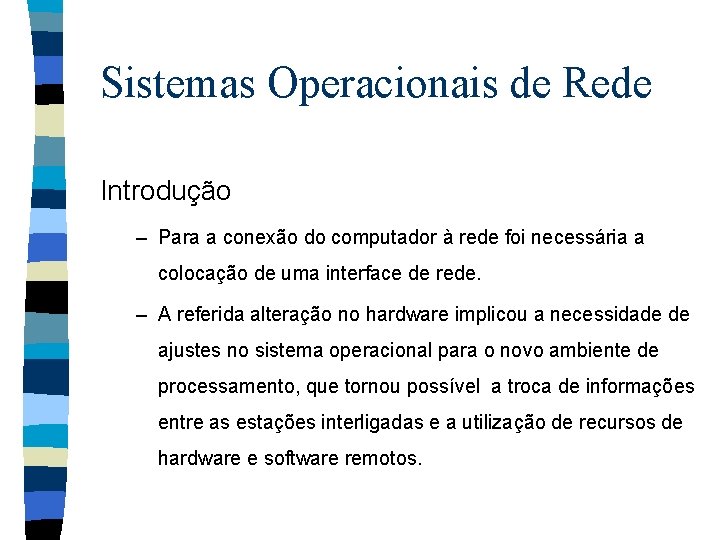 Sistemas Operacionais de Rede Introdução – Para a conexão do computador à rede foi