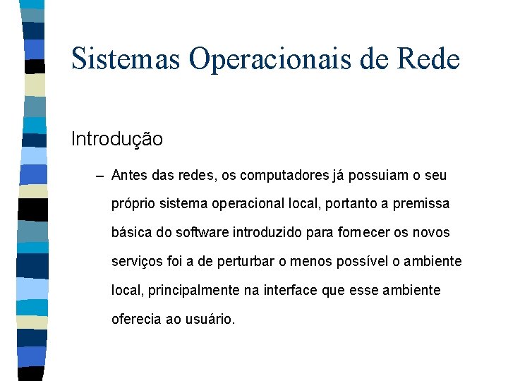 Sistemas Operacionais de Rede Introdução – Antes das redes, os computadores já possuiam o