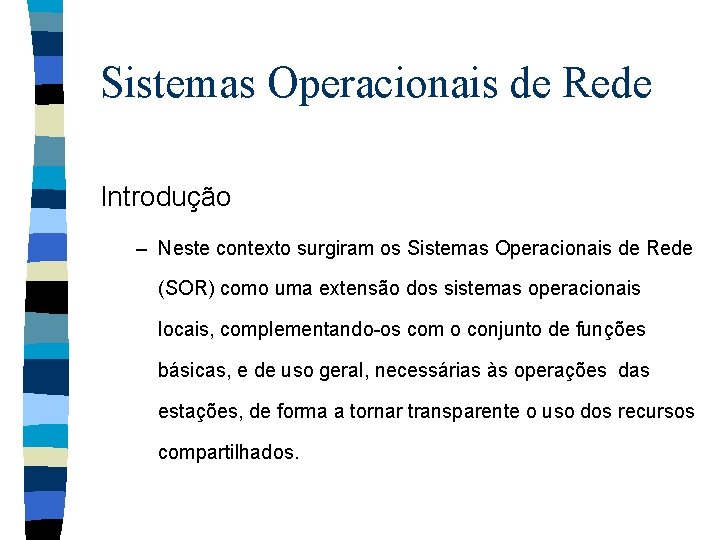 Sistemas Operacionais de Rede Introdução – Neste contexto surgiram os Sistemas Operacionais de Rede