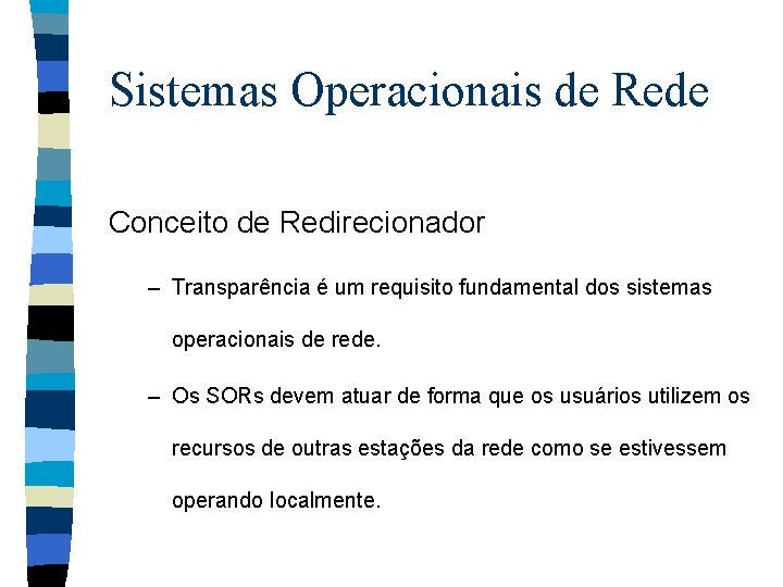 Sistemas Operacionais de Rede Conceito de Redirecionador – Transparência é um requisito fundamental dos