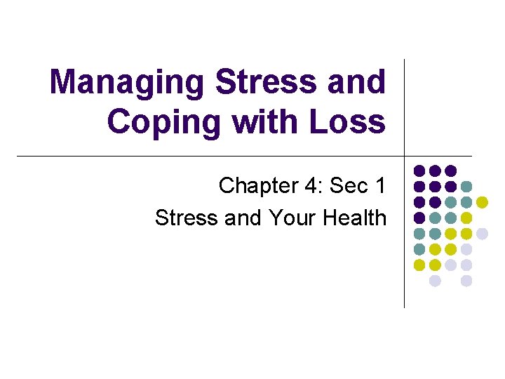 Managing Stress and Coping with Loss Chapter 4: Sec 1 Stress and Your Health