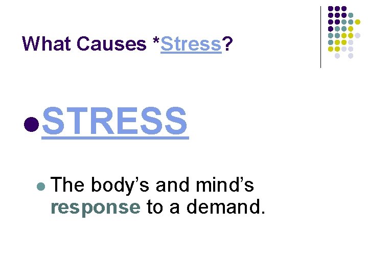 What Causes *Stress? l. STRESS l The body’s and mind’s response to a demand.