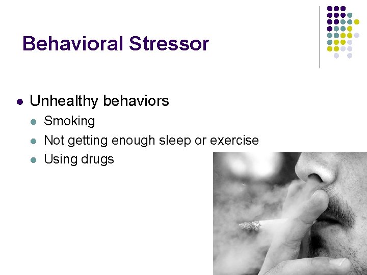 Behavioral Stressor l Unhealthy behaviors l l l Smoking Not getting enough sleep or