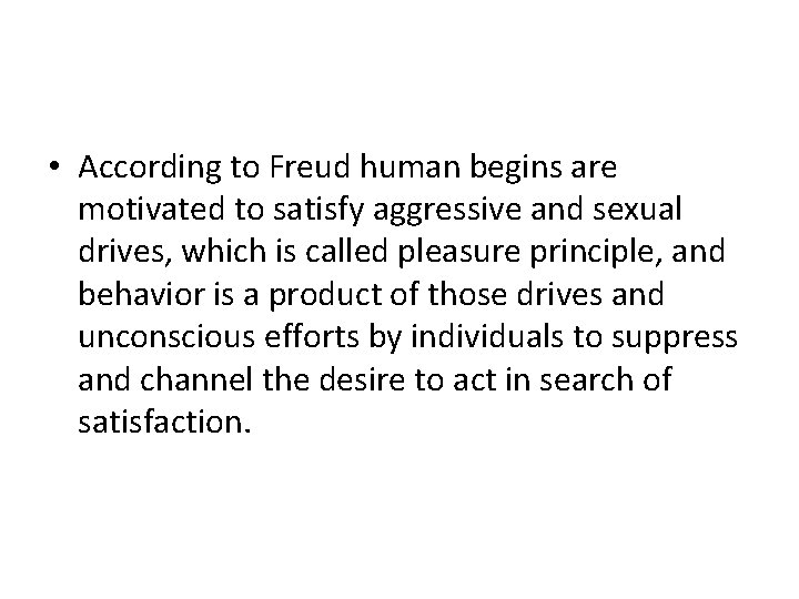 • According to Freud human begins are motivated to satisfy aggressive and sexual • According to Freud human begins are motivated to satisfy aggressive and sexual