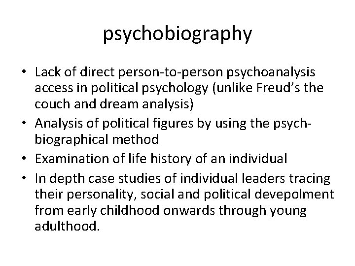 psychobiography • Lack of direct person-to-person psychoanalysis access in political psychology (unlike Freud’s the psychobiography • Lack of direct person-to-person psychoanalysis access in political psychology (unlike Freud’s the