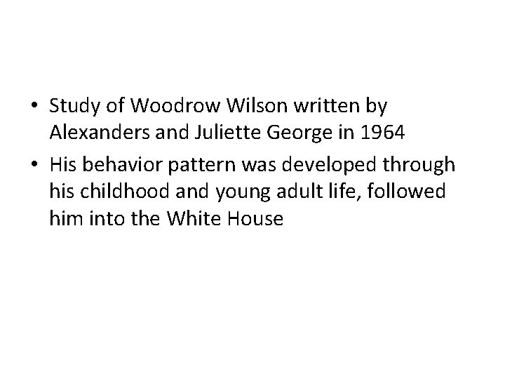 • Study of Woodrow Wilson written by Alexanders and Juliette George in 1964 • Study of Woodrow Wilson written by Alexanders and Juliette George in 1964