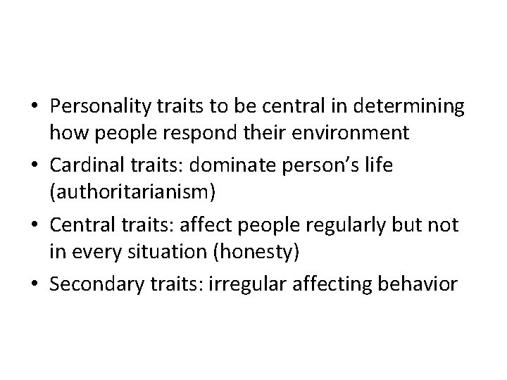 • Personality traits to be central in determining how people respond their environment • Personality traits to be central in determining how people respond their environment
